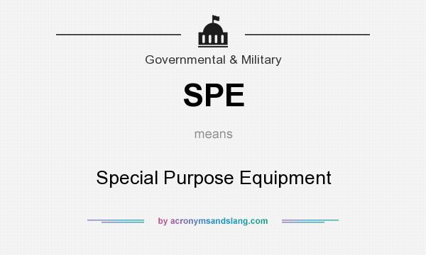 What does SPE mean? It stands for Special Purpose Equipment