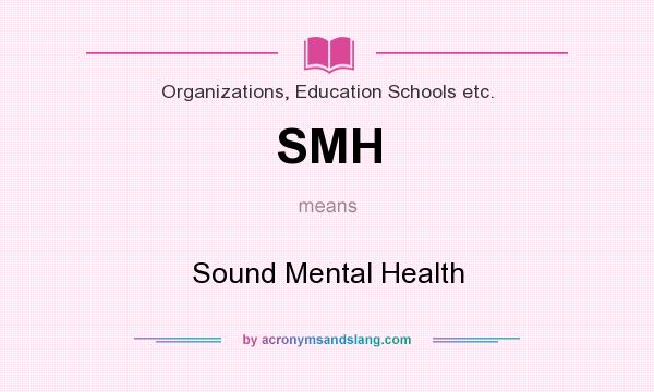 What does SMH mean? It stands for Sound Mental Health