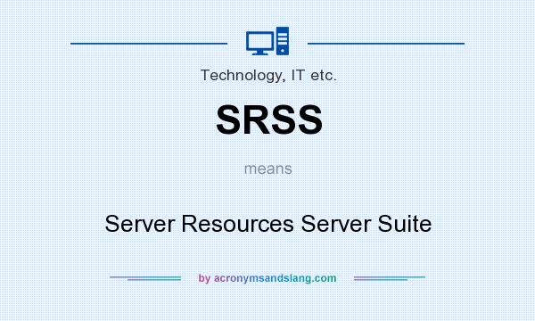 What does SRSS mean? It stands for Server Resources Server Suite
