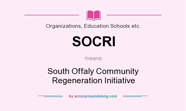 What does SOCRI mean? It stands for South Offaly Community Regeneration Initiative
