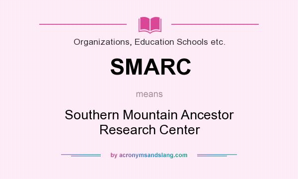 What does SMARC mean? It stands for Southern Mountain Ancestor Research Center