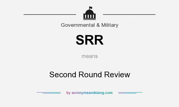 What does SRR mean? It stands for Second Round Review