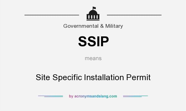 What does SSIP mean? It stands for Site Specific Installation Permit