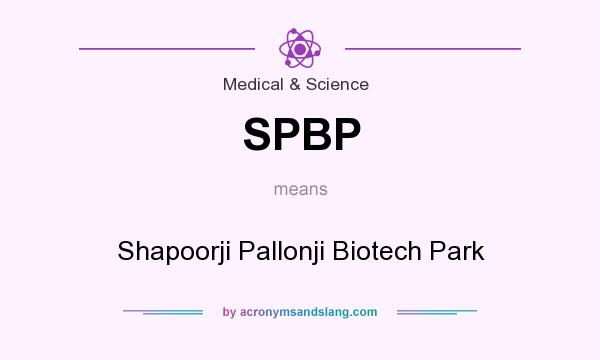 What does SPBP mean? It stands for Shapoorji Pallonji Biotech Park