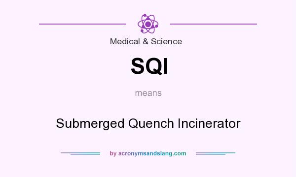 What does SQI mean? It stands for Submerged Quench Incinerator