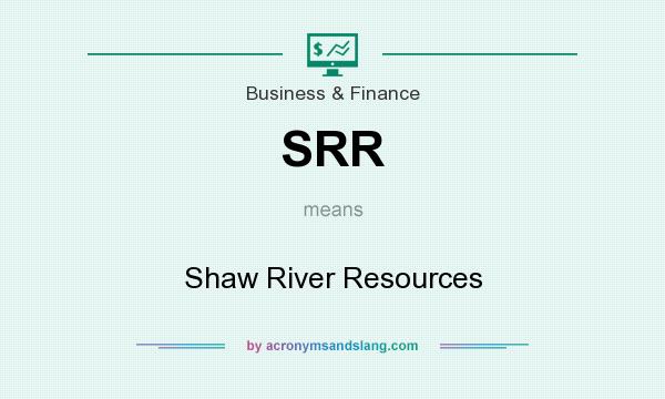 What does SRR mean? It stands for Shaw River Resources