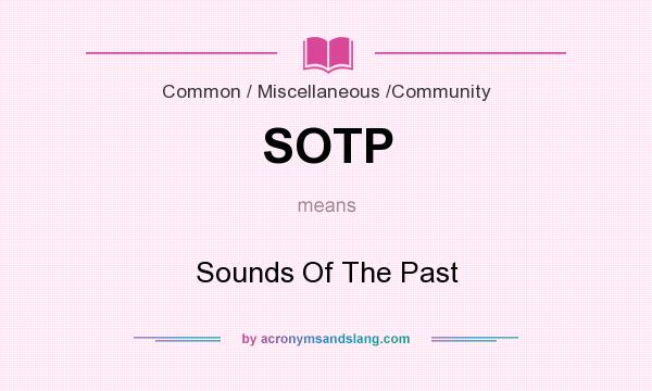 What does SOTP mean? It stands for Sounds Of The Past