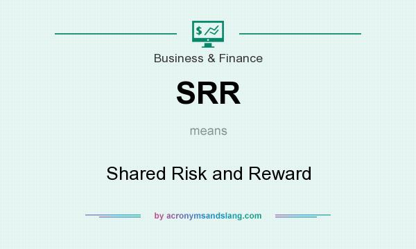 What does SRR mean? It stands for Shared Risk and Reward