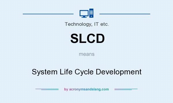 What does SLCD mean? It stands for System Life Cycle Development