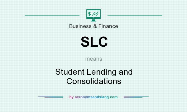 What does SLC mean? It stands for Student Lending and Consolidations