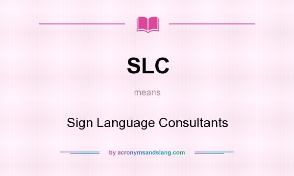 What does SLC mean? It stands for Sign Language Consultants