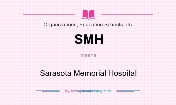What does SMH mean? It stands for Sarasota Memorial Hospital