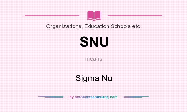 What does SNU mean? It stands for Sigma Nu