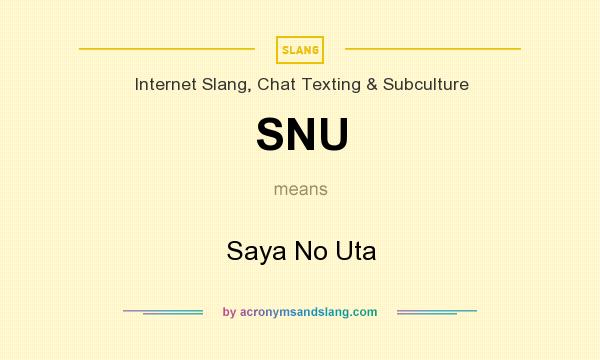 What does SNU mean? It stands for Saya No Uta