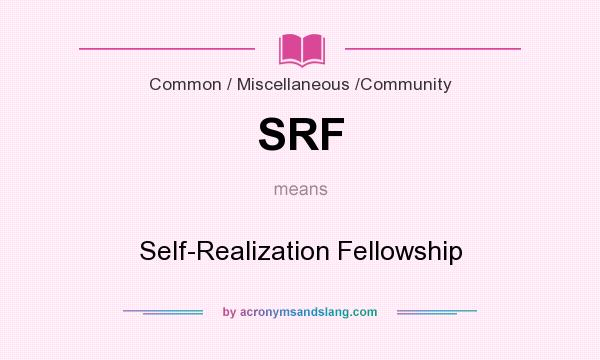What does SRF mean? It stands for Self-Realization Fellowship