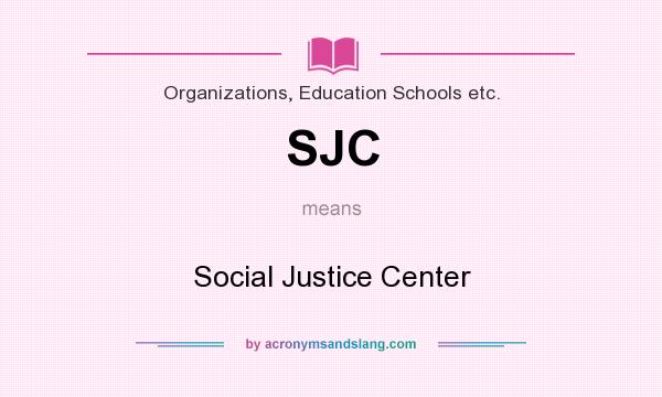What does SJC mean? It stands for Social Justice Center
