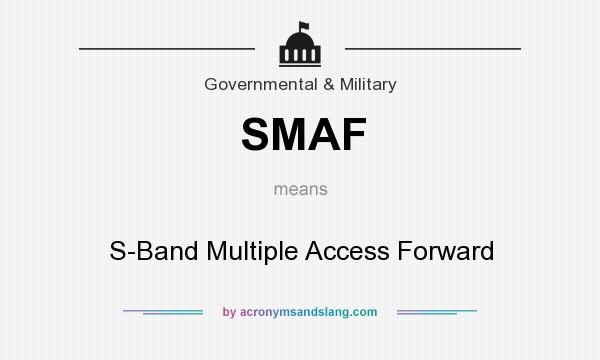 What does SMAF mean? It stands for S-Band Multiple Access Forward