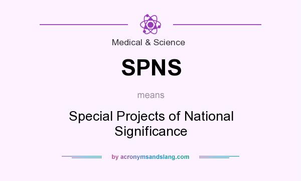 What does SPNS mean? It stands for Special Projects of National Significance
