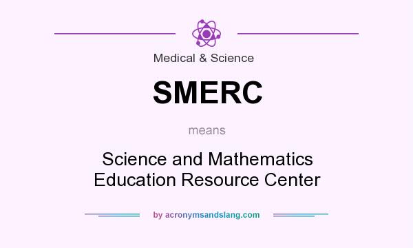 What does SMERC mean? It stands for Science and Mathematics Education Resource Center