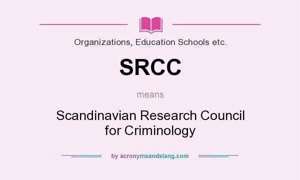What does SRCC mean? It stands for Scandinavian Research Council for Criminology