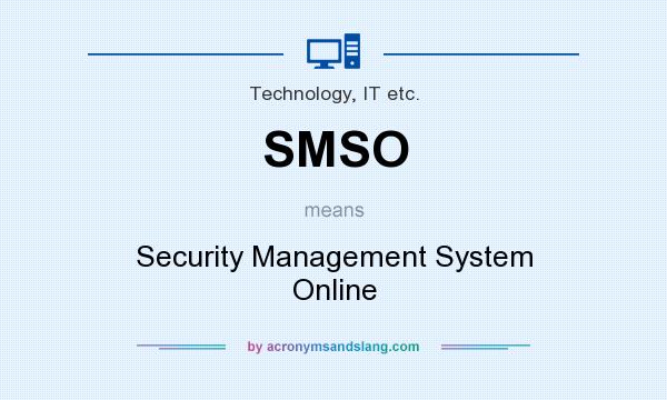 What does SMSO mean? It stands for Security Management System Online