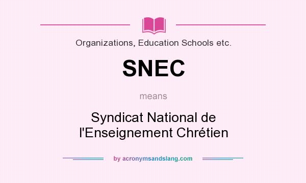 What does SNEC mean? It stands for Syndicat National de l`Enseignement Chrétien