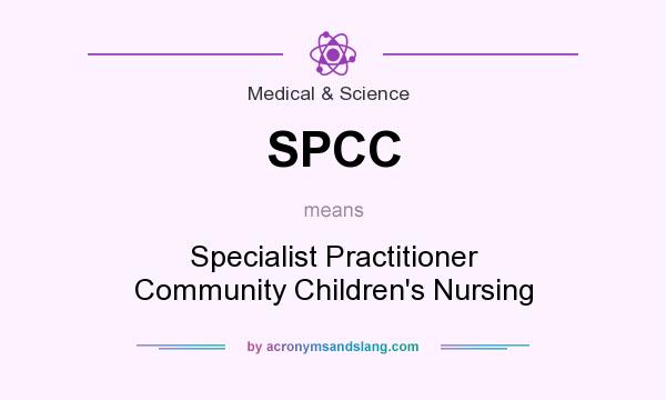 What does SPCC mean? It stands for Specialist Practitioner Community Children`s Nursing