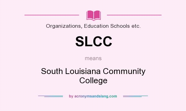 What does SLCC mean? It stands for South Louisiana Community College