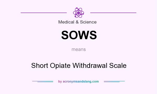 What does SOWS mean? It stands for Short Opiate Withdrawal Scale
