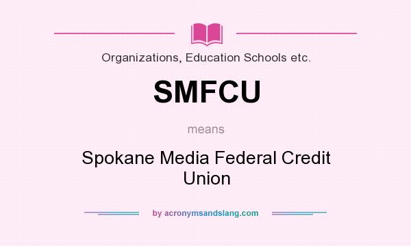 What does SMFCU mean? It stands for Spokane Media Federal Credit Union