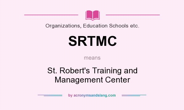 What does SRTMC mean? It stands for St. Robert`s Training and Management Center