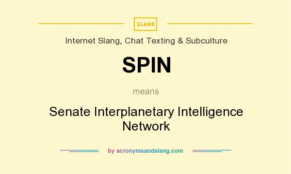 What does SPIN mean? It stands for Senate Interplanetary Intelligence Network