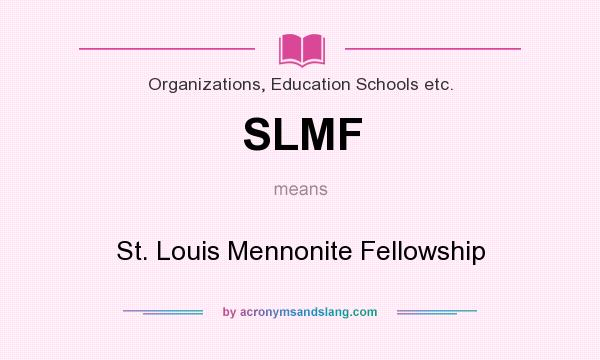 What does SLMF mean? It stands for St. Louis Mennonite Fellowship