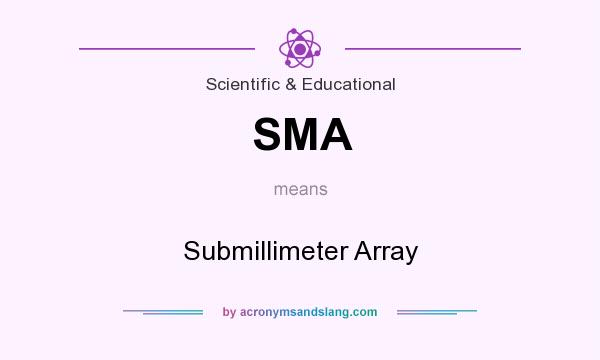 What does SMA mean? It stands for Submillimeter Array