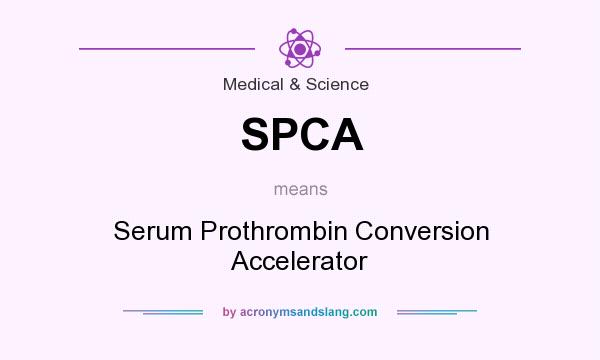 What does SPCA mean? It stands for Serum Prothrombin Conversion Accelerator
