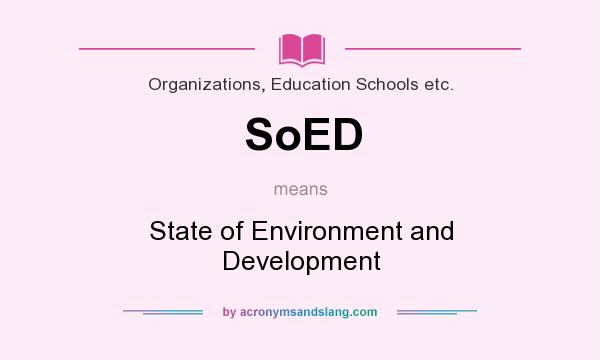 What does SoED mean? It stands for State of Environment and Development