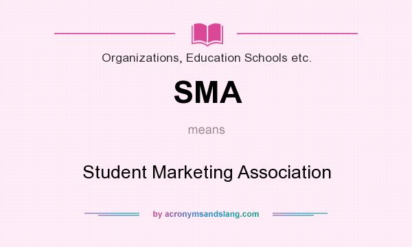 What does SMA mean? It stands for Student Marketing Association