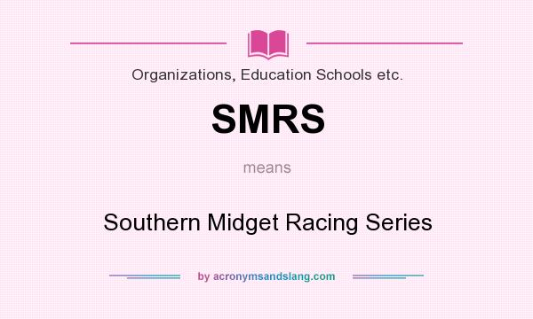 What does SMRS mean? It stands for Southern Midget Racing Series