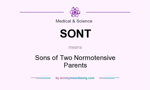 What does SONT mean? It stands for Sons of Two Normotensive Parents