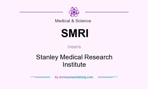 What does SMRI mean? It stands for Stanley Medical Research Institute