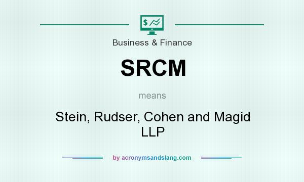 What does SRCM mean? It stands for Stein, Rudser, Cohen and Magid LLP