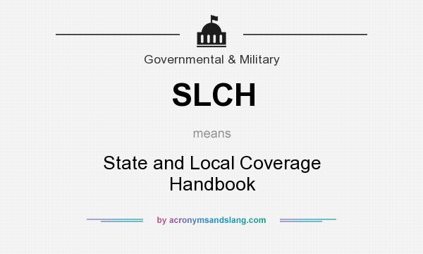 What does SLCH mean? It stands for State and Local Coverage Handbook