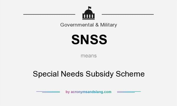 What does SNSS mean? It stands for Special Needs Subsidy Scheme