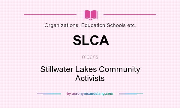 What does SLCA mean? It stands for Stillwater Lakes Community Activists