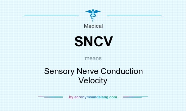 What does SNCV mean? It stands for Sensory Nerve Conduction Velocity