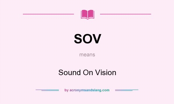 What does SOV mean? It stands for Sound On Vision