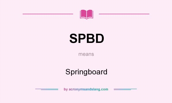 What does SPBD mean? It stands for Springboard