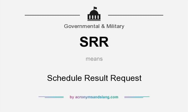 What does SRR mean? It stands for Schedule Result Request