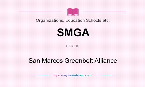 What does SMGA mean? It stands for San Marcos Greenbelt Alliance