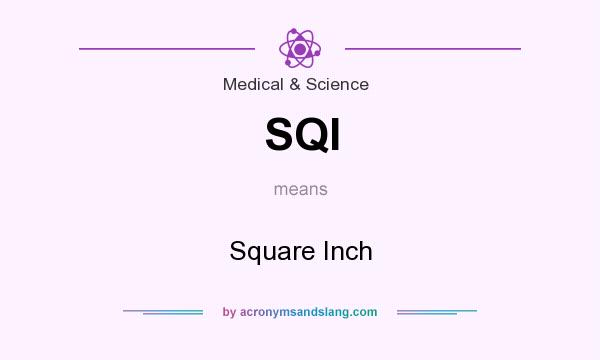What does SQI mean? It stands for Square Inch